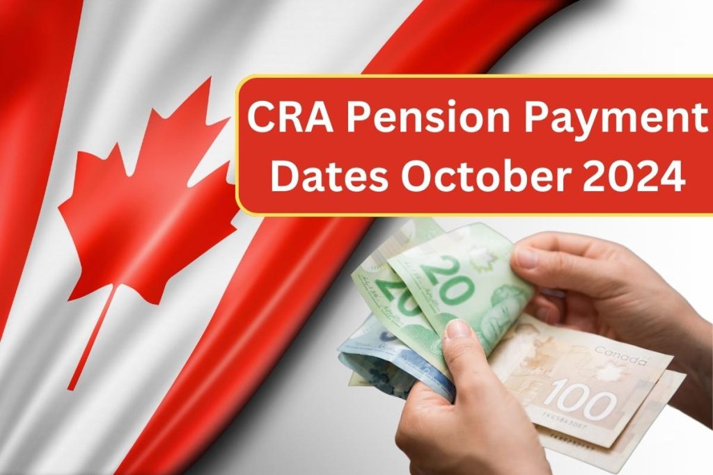 CRA Pension Payment Dates October 2024, Check OAS, CPP & GIS Payment Schedule